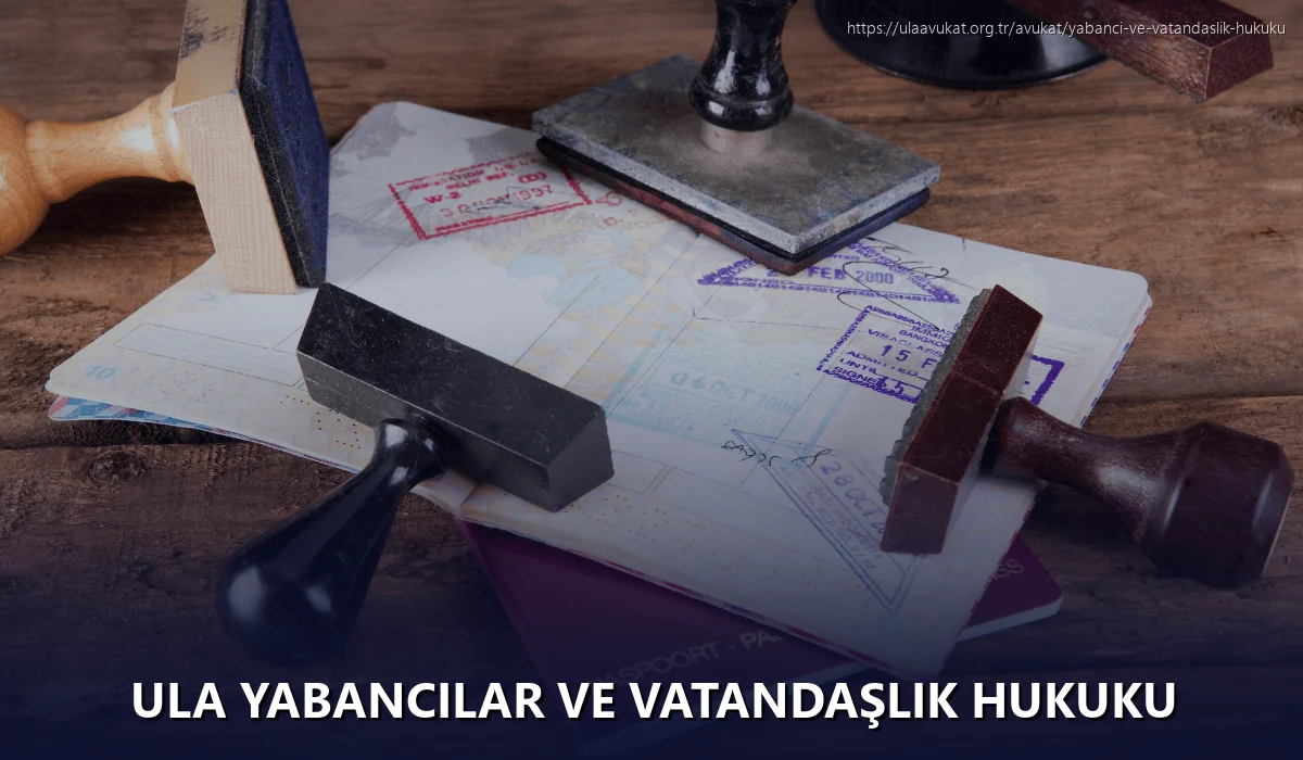 Ula Yabancılar ve Vatandaşlık Hukuku
